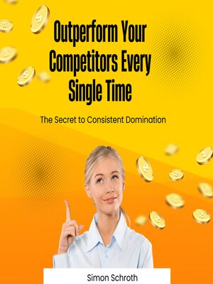 cover image of Outperform Your Competitors Every Single Time